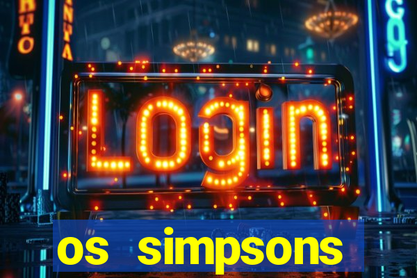 os simpsons assistir online dublado